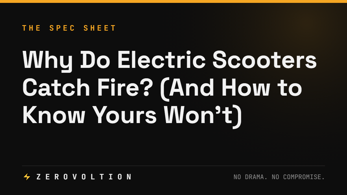 Why Do Electric Scooters Catch Fire? (And How to Know Yours Won't)